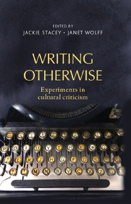 Writing Otherwise: Experiments in Cultural Criticism by Jackie Stacey, Janet Wolff