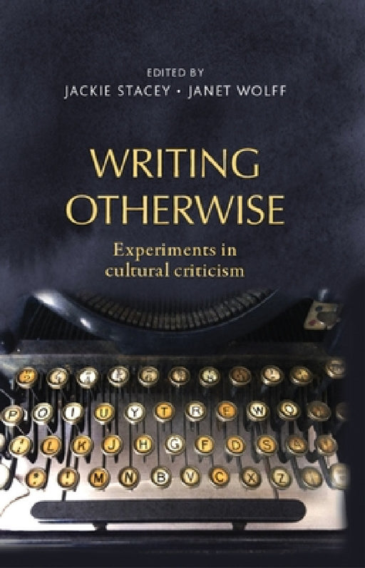 Writing Otherwise: Experiments in Cultural Criticism by Jackie Stacey, Janet Wolff