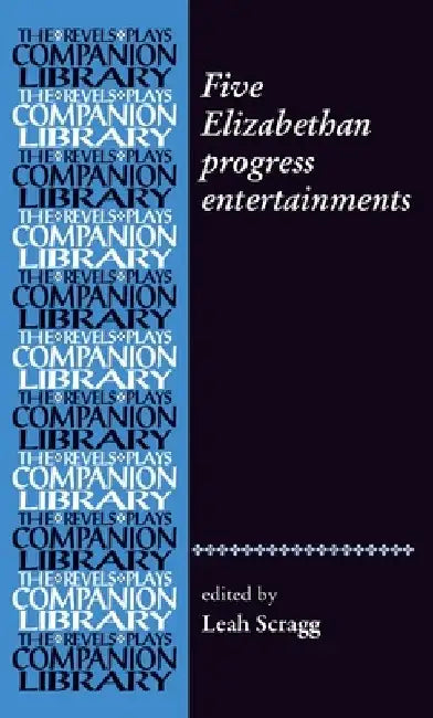 Five Elizabethan Progress Entertainments by Leah Scragg