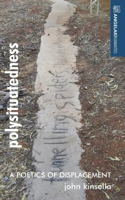 Polysituatedness: A Poetics of Displacement by John Kinsella