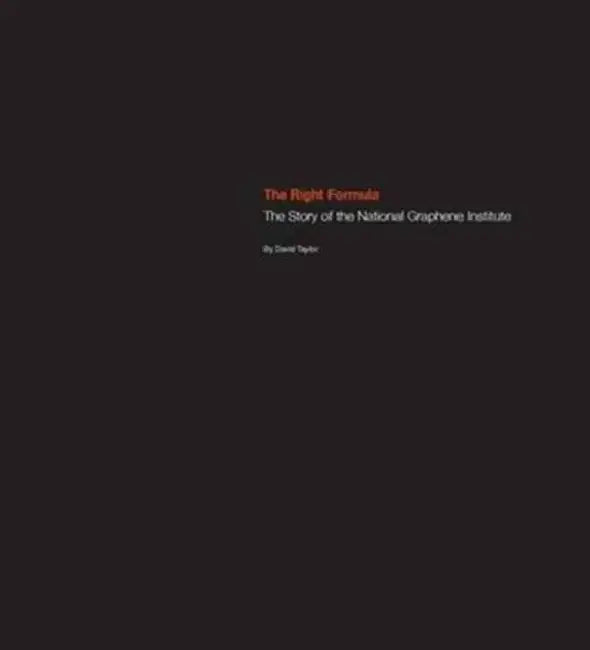 The Right Formula: The Story of the National Graphene Institute by David Taylor