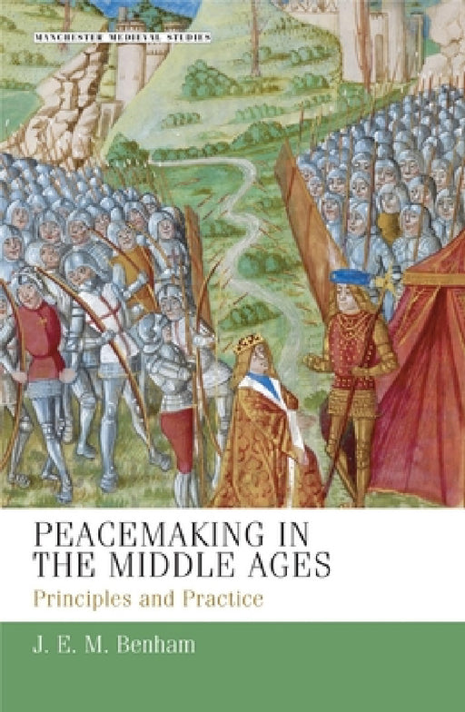 Peacemaking in the Middle Ages: Principles and Practice by J. E. M. Benham