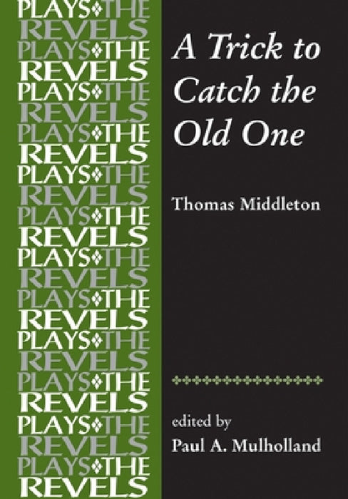A Trick to Catch the Old One: By Thomas Middleton by Paul Mulholland
