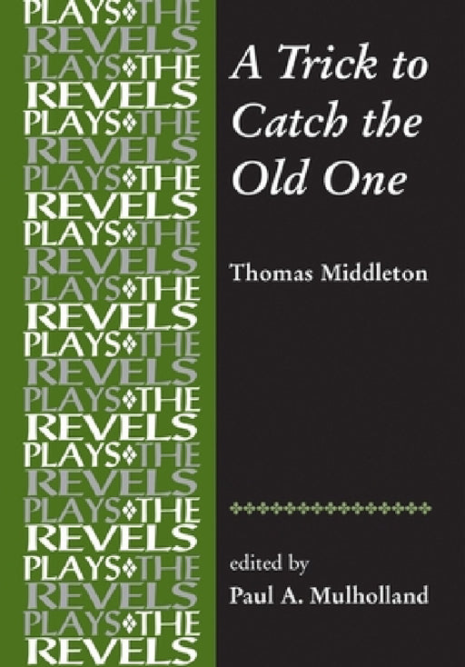A Trick to Catch the Old One: By Thomas Middleton by Paul Mulholland