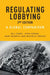 Regulating Lobbying: A Global Comparison, 2nd Edition by Raj Chari, John Hogan, Gary Murphy
