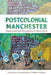 Postcolonial Manchester: Diaspora Space and the Devolution of Literary Culture by Lynne Pearce, Corinne Fowler, Robert Crawshaw