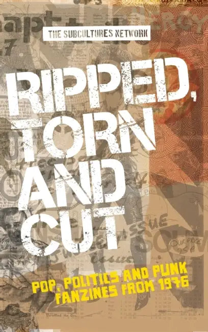 Ripped, Torn and Cut: Pop, Politics and Punk Fanzines from 1976 by Subcultures Network