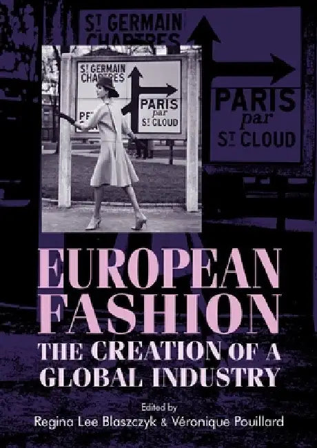European Fashion: The Creation of a Global Industry by Regina Lee Blaszczyk