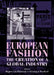 European Fashion: The Creation of a Global Industry by Regina Lee Blaszczyk