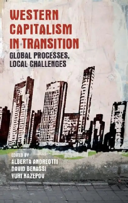 Western Capitalism in Transition: Global Processes, Local Challenges by Alberta Andreotti