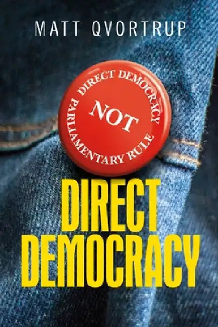 Direct Democracy: A Comparative Study of the Theory and Practice of Government by the People by Matt Qvortrup