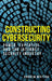 Constructing Cybersecurity: Power, Expertise and the Internet Security Industry by Andrew Whiting