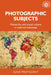 Photographic Subjects: Monarchy and Visual Culture in Colonial Indonesia by Susie Protschky