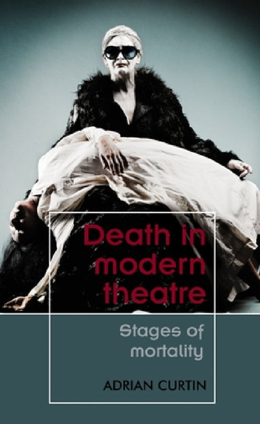 Death in Modern Theatre: Stages of Mortality by Adrian Curtin