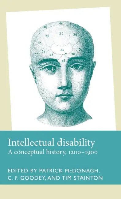 Intellectual Disability: A Conceptual History, 1200-1900 by Patrick McDonagh, C. F. Goodey, Timothy Stainton