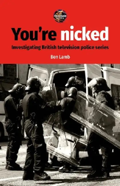 You're Nicked: Investigating British Television Police Series by Ben Lamb