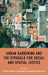 Urban Gardening and the Struggle for Social and Spatial Justice by Chiara Certomà, Susan Noori, Martin Sondermann