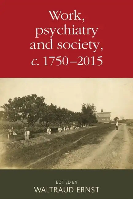 Work, Psychiatry and Society, C. 1750-2015 by Waltraud Ernst