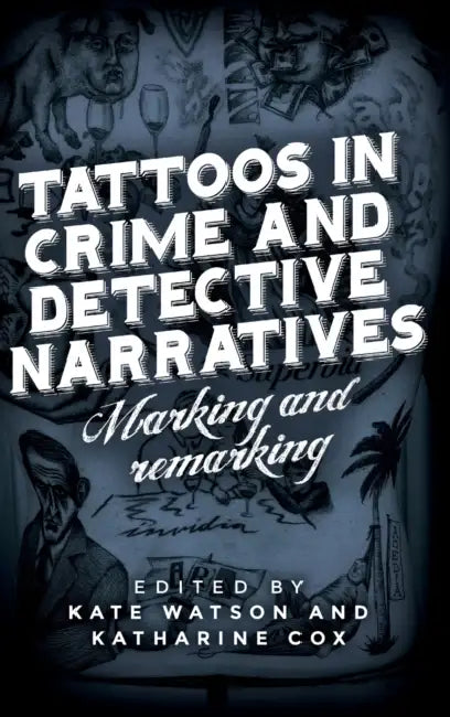 Tattoos in Crime and Detective Narratives: Marking and Remarking by Kate Watson, Katharine Cox