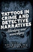 Tattoos in Crime and Detective Narratives: Marking and Remarking by Kate Watson, Katharine Cox