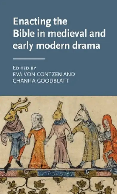 Enacting the Bible in Medieval and Early Modern Drama by Eva Von Contzen