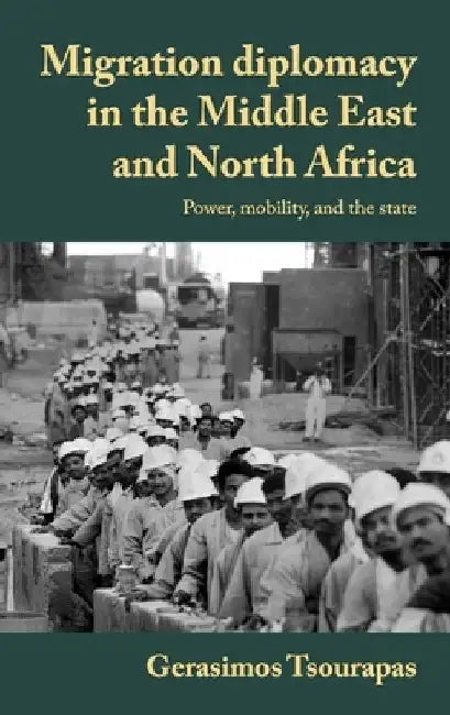 Migration Diplomacy: Egyptians Abroad and Interstate Relations in a Changing Middle East by Gerasimos Tsourapas