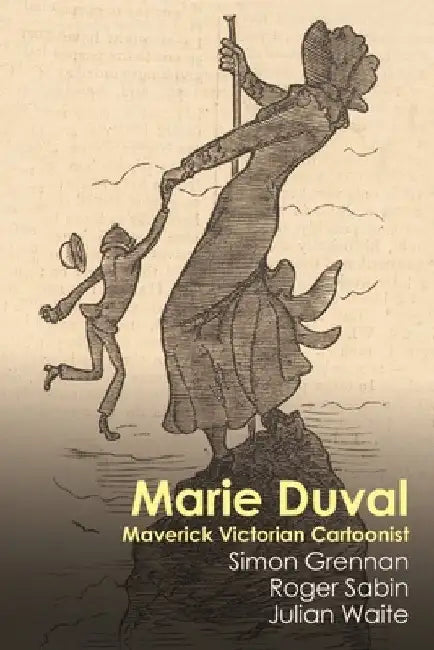 Marie Duval: Maverick Victorian Cartoonist by Simon Grennan