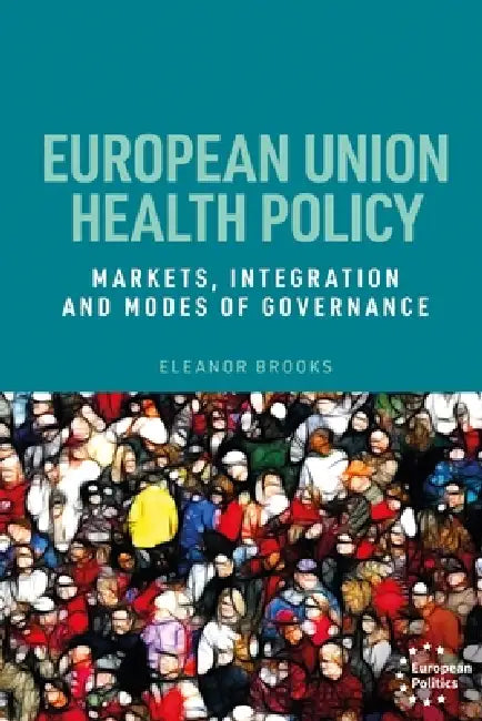 European Union Health Policy: Markets, Integration and Modes of Governance by Eleanor Brooks