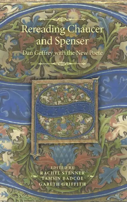 Rereading Chaucer and Spenser: Dan Geffrey with the New Poete by Rachel Stenner, Tamsin Badcoe, Gareth Griffith