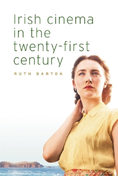 Irish Cinema in the Twenty-First Century by Ruth Barton