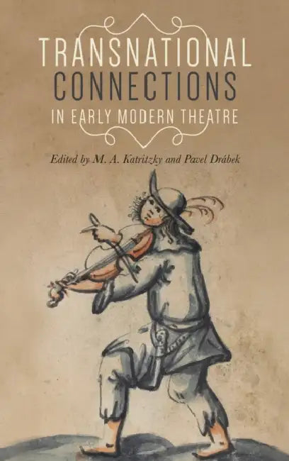 Transnational Connections in Early Modern Theatre by M. A. Katritzky, Pavel Drábek