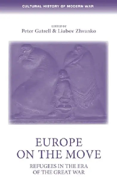 Europe on the Move: Refugees in the Era of the Great War by Peter Gatrell