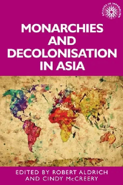 Monarchies and Decolonisation in Asia by Robert Aldrich