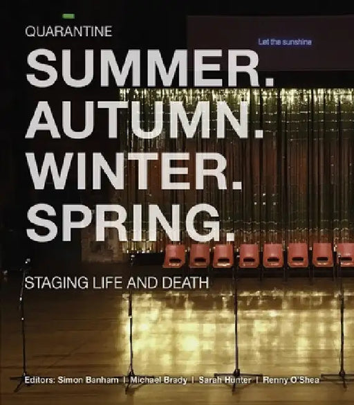 Summer. Autumn. Winter. Spring: Staging Life and Death by Quarantine