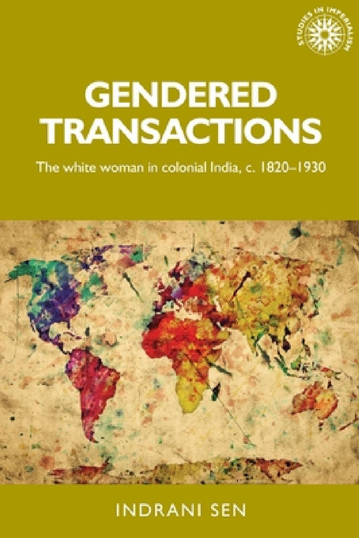 Gendered Transactions: The White Woman in Colonial India, C. 1820-1930 by Indrani Sen
