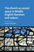 The Church as Sacred Space in Middle English Literature and Culture by Laura Varnam