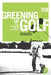 The Greening of Golf: Sport, Globalization and the Environment by Brad Millington