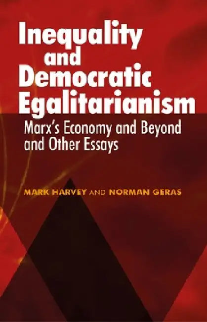 Inequality and Democratic Egalitarianism: Marx's Economy and Beyond' and Other Essays by Mark Harvey
