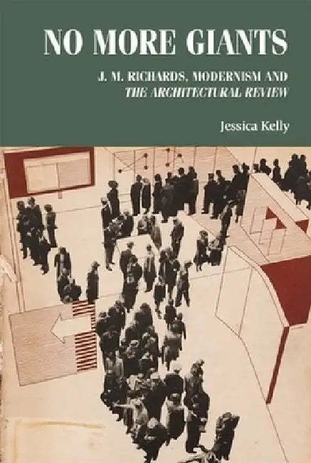 No More Giants: J. M. Richards, Modernism and the Architectural Review by Jessica Kelly