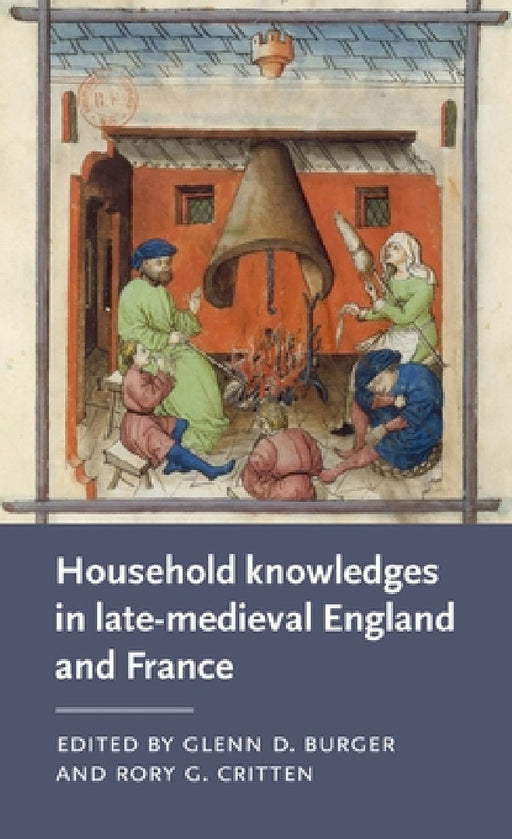 Household Knowledges in Late-Medieval England and France by Glenn D. Burger, Rory G. Critten