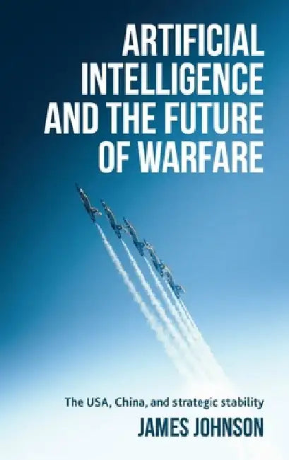 Artificial Intelligence and the Future of Warfare: The Usa, China and Strategic Stability