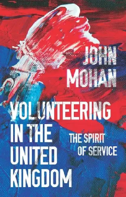Volunteering in the United Kingdom: The Spirit of Service by John Mohan