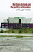 Northern Ireland and the Politics of Boredom: Conflict, Capital and Culture by George Legg