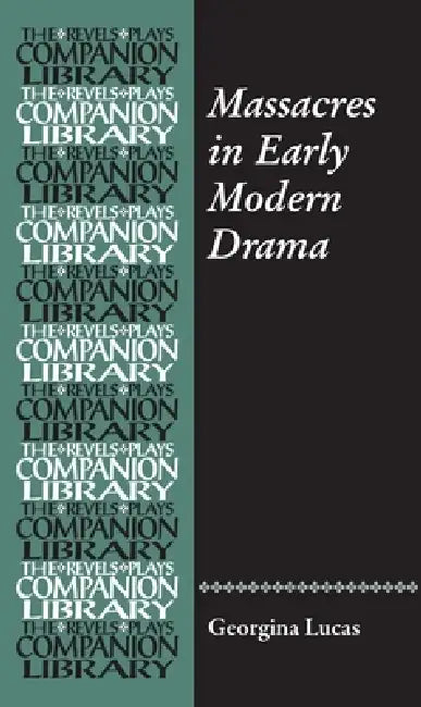 Massacres in Early Modern Drama by Georgina Lucas