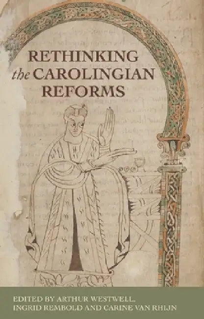 Rethinking the Carolingian Reforms by Arthur Westwell