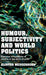 Humour, Subjectivity and World Politics: Everyday Articulations of Identity at the Limits of Order by Alister Wedderburn