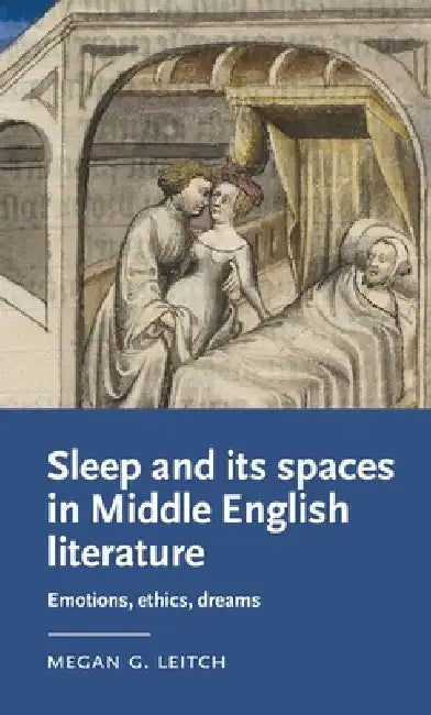 Sleep and Its Spaces in Middle English Literature: Emotions, Ethics, Dreams