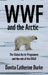 WWF and Arctic Environmentalism: Conservationism and the Engo in the Circumpolar North by Danita Catherine Burke
