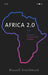 Africa 2.0: Inside a Continent's Communications Revolution by Russell Southwood