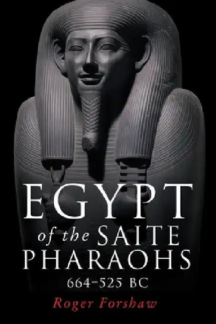 Egypt of the Saite Pharaohs, 664-525 BC